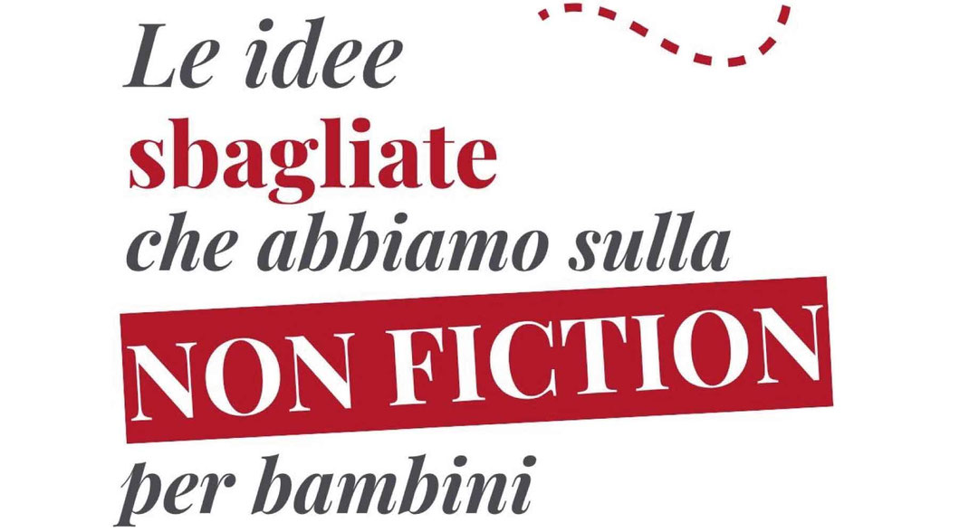 Scritta con titolo dell'articolo del post: le idee sbagliate che abbiamo sulla non fiction per bambini, di Gloria Carraro