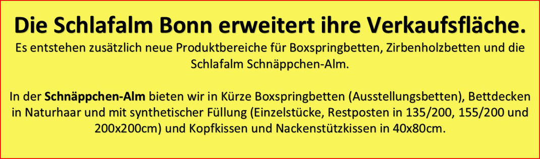 Ein Bild mit Text. In der Schnäppchen Alm bieten wir Boxspringbetten (Ausstellungsbetten), Bettdecken in Naturhaar + mit synthetischer Füllung (Einzelstücke, Restposten 135x200, 155x200 + 200x200cm) + Kissen