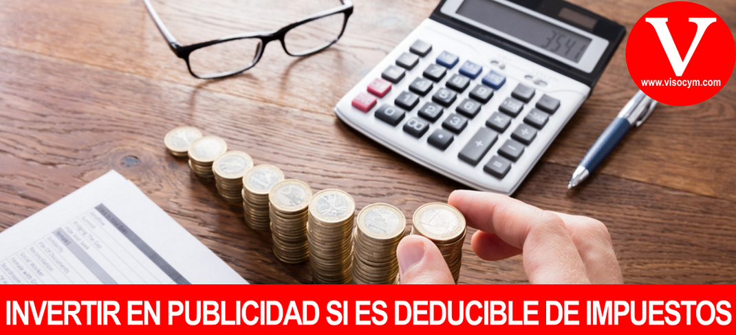 INVERTIR EN PUBLICIDAD SI ES DEDUCIBLE DE IMPUESTOS