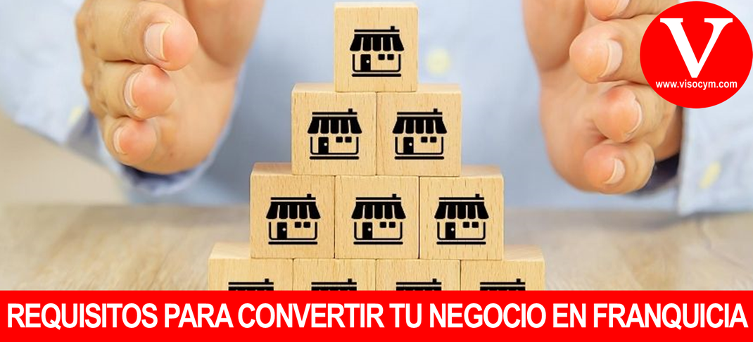 REQUISITOS PARA CONVERTIR TU NEGOCIO EN FRANQUICIA
