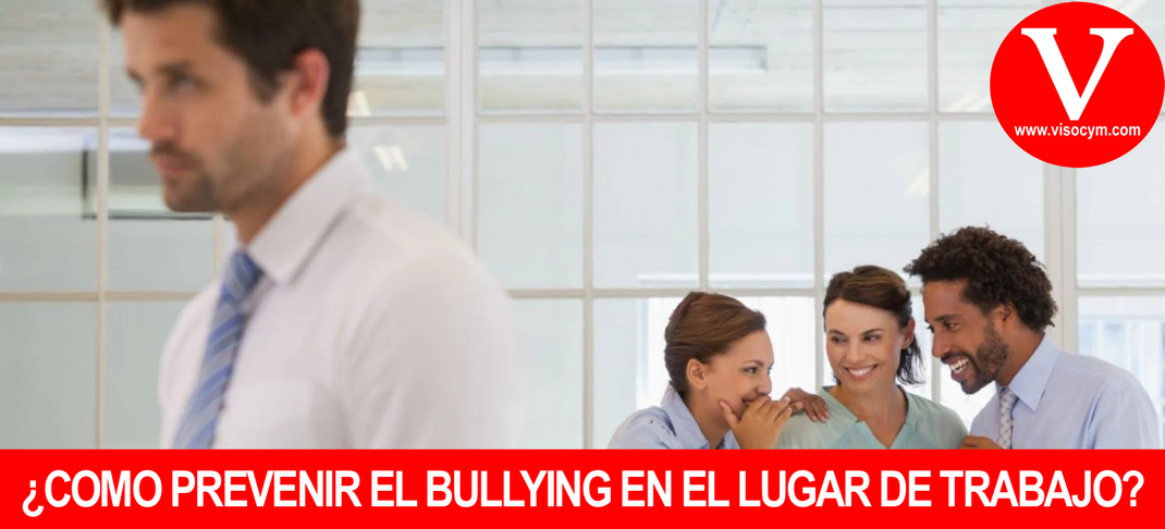 ¿COMO PREVENIR EL BULLYING EN EL LUGAR DE TRABAJO?