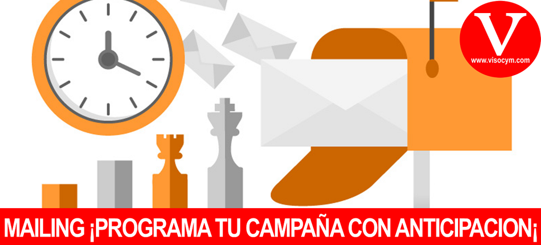MAILING ¡PROGRAMA TU CAMPAÑA CON ANTICIPACIÓN¡