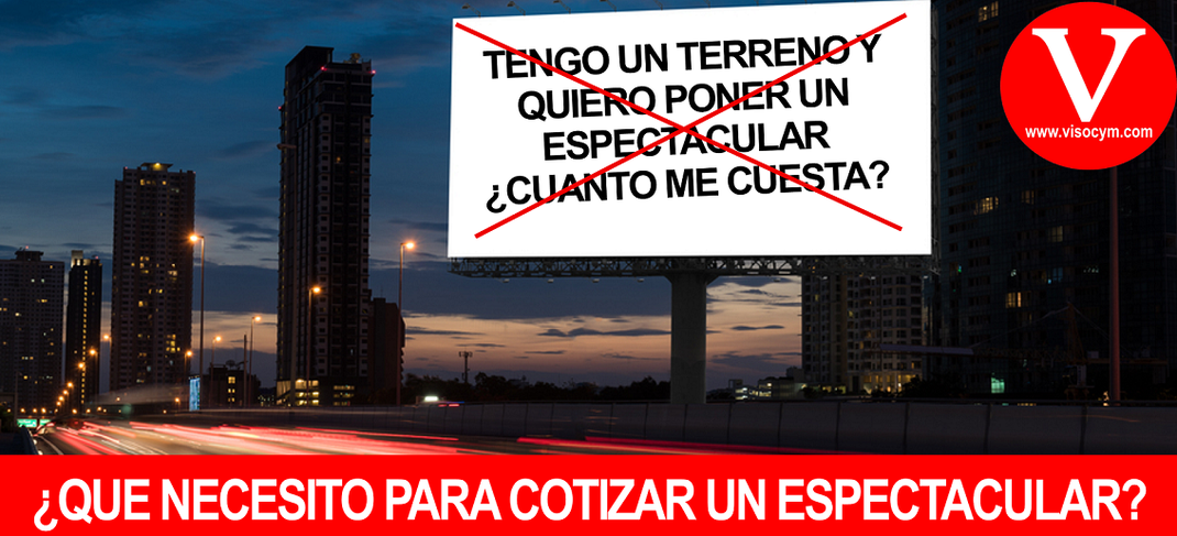 ¿QUE NECESITO PARA COTIZAR UN ESPECTACULAR?