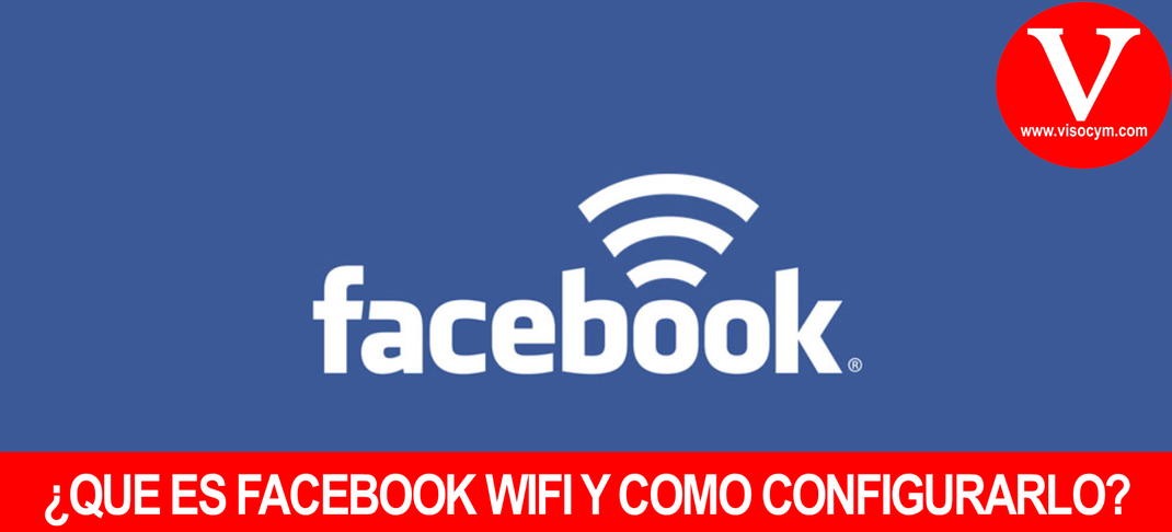 ¿QUE ES FACEBOOK WIFI Y COMO CONFIGURARLO?