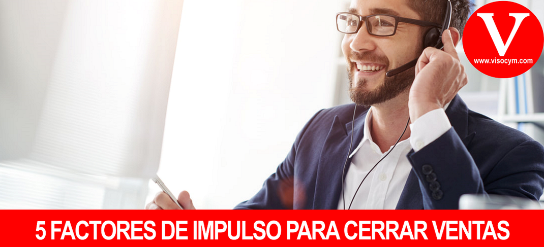 5 FACTORES DE IMPULSO PARA CERRAR VENTAS