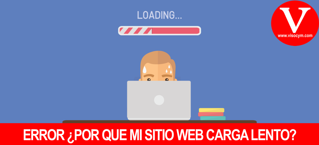 ERROR ¿POR QUE MI SITIO WEB CARGA LENTO?