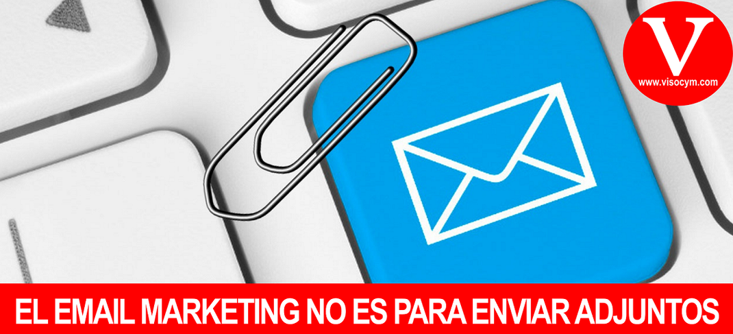 EL EMAIL MARKETING NO ES PARA ENVIAR ADJUNTOS