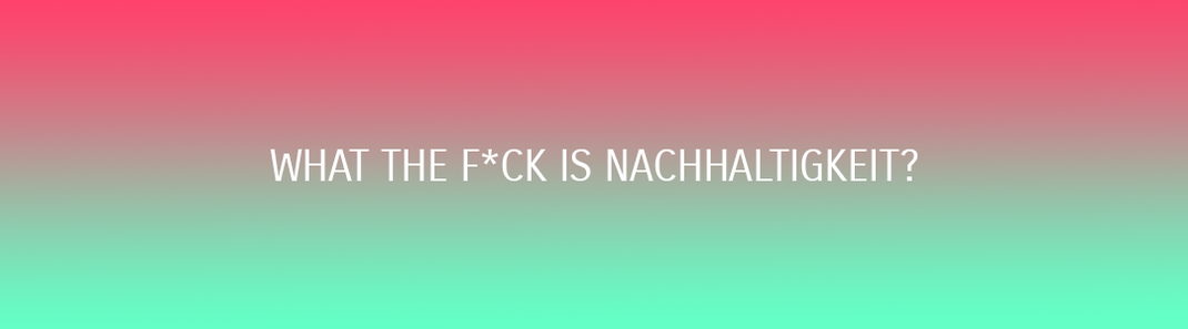 Was ist Nachhaltigkeit? Eine Definition...