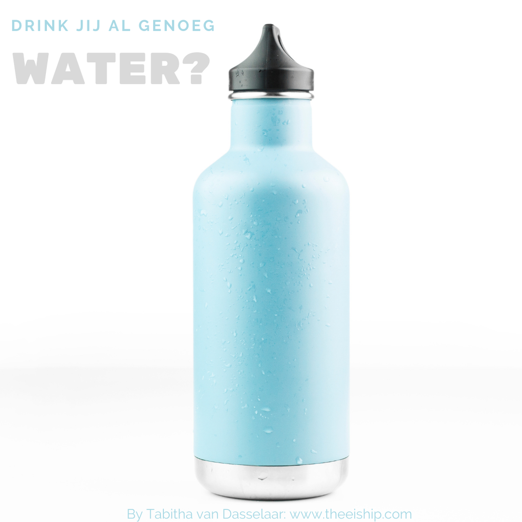 Water, drink jij genoeg water per dag? By Tabitha van Dasselaar