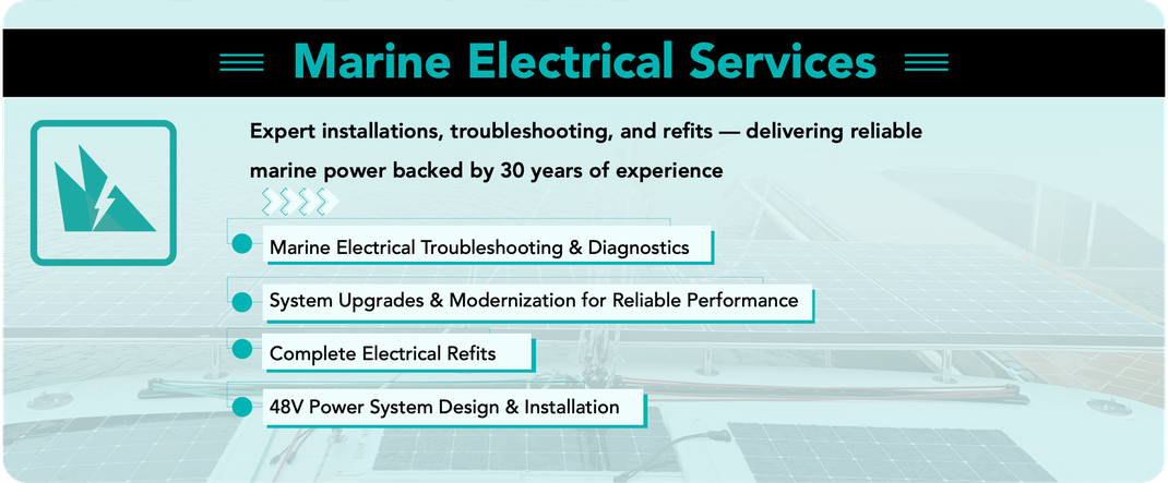 Marine Electrical Services, Marine Electrical Troubleshooting & Diagnostics, Expert installations, troubleshooting, and refits — System Upgrades & Modernization for Reliable Performance, Complete Electrical Refits, 48V Power System Design & Installation