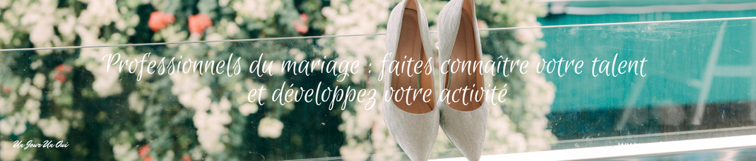 Professionnels du mariage  faites connaître votre talent et développez votre activité - Magazine Un Jour Un Oui - Crédit Photo  Tous droits réservés