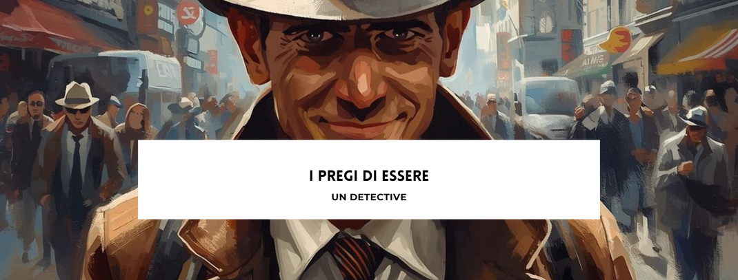 I pregi di essere un detective