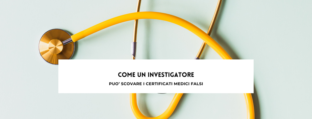 Come un investigatore può scovare i certificati medici falsi