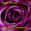 Ingrid Merschl, Gäb's nicht die Blumensprache 