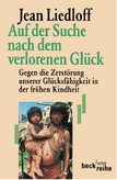 Gegen die Zerstörung unserer Glücksfähigkeit in der frühen Kindheit