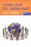 Alain Touraine. ¿Cómo salir del liberalismo?