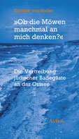 »Ob die Möwen manchmal an mich denken?« Die Vertreibung jüdischer Badegäste an der Ostsee