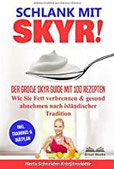 SCHLANK MIT SKYR! Der große Skyr Guide mit 100 Rezepten. Wie Sie Fett verbrennen & gesund abnehmen nach isländischer Tradition („SKYR MEETS LOW CARB“ Diätplan, Band 1)