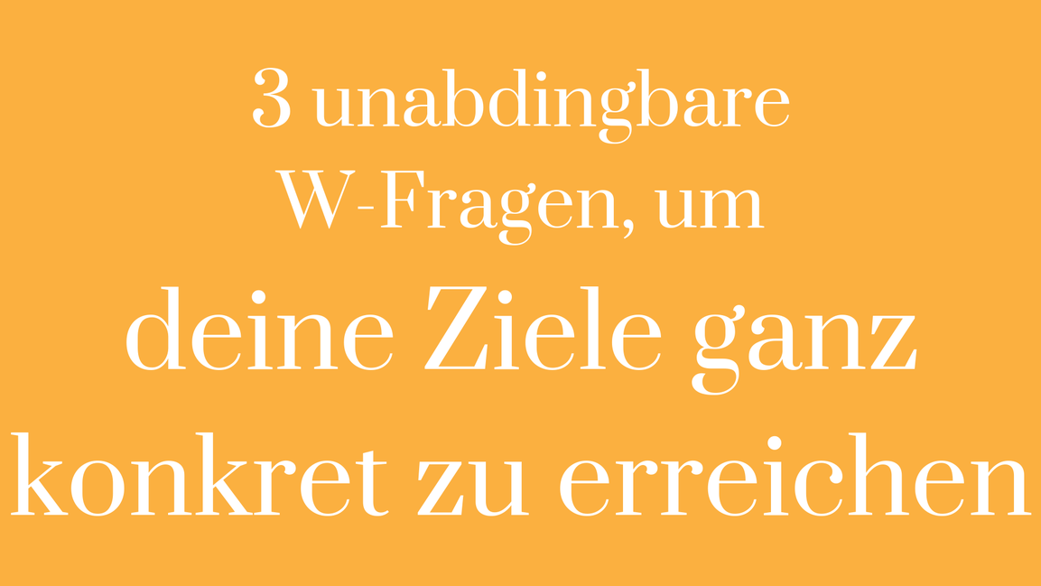 Was will ich Warum Wie Ziele Umsetzung Umsetzungsstrategie SMART positive Emotionen Motivation Fokus Eisenhower Prinzip Turtle Step Planung