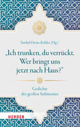 Ich trunken, du verrückt - Gedichte der großen Sufmeister