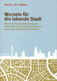 Cover Wurzeln für die lebende Stadt. Harris C. M. Tiddens. ISBN 978-3-86581-468-5-