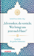 Ich trunken, du verrückt - Gedichte der großen Sufmeister