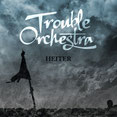 TROUBLE ORCHESTRA - Heiter