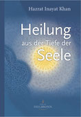 Heilung aus der Tiefe der Seele von Hazrat Inayat Khan - Verlag Heilbronn, der Sufiverlag