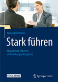 Stark führen: Aktivierend, effizient und wirkungsvoll agieren von Bianca Fuhrmann, (c) Bianca Fuhrmann, Führungskräfteentwicklung, Führungskräftecoaching, Köln, Bonn. Brühl