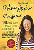 Viva Italia Vegana! 150 vegane Rezepte für Pizza, Pasta, Pesto, Risotto & die besten italienischen Familienrezepte. Mit kleinem Italo-Sprachführer.