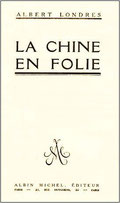 Albert Londres : La Chine en folie. Une description de la Chine en 1922, soumise aux seigneurs de guerre.