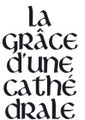 La Grâce d'une cathédrale