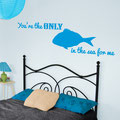You're the only fish in the sea for me vinyl wall art quote about love from www.wallartcompany.co.uk