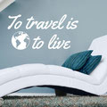 To Travel is to Live vinyl wall art quote from www.wallartcompany.co.uk