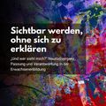 Sichtbar werden, ohne sich zu erklären