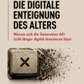 Die Digitale Enteignung des Alters