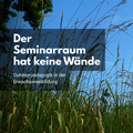 Der Seminarraum hat keine Wände