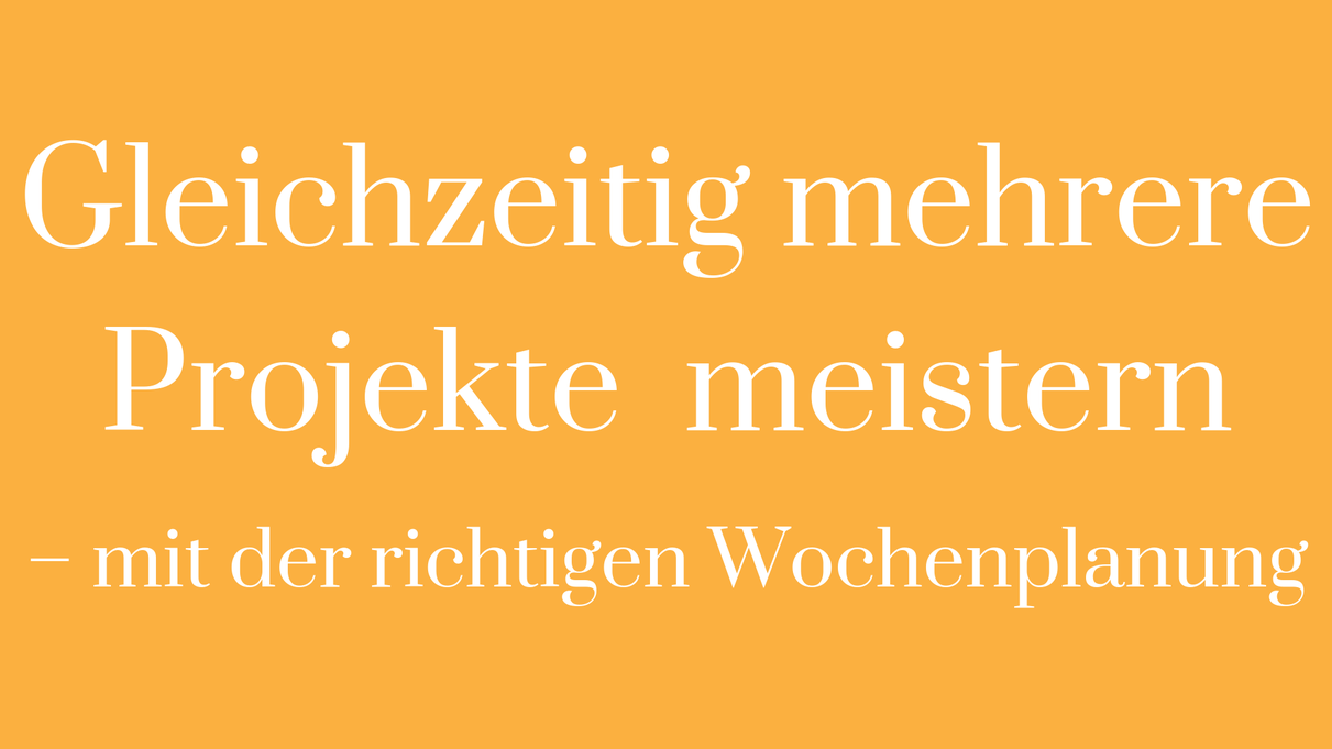 Struktur Umsetzung Wochenplan Wochenplanung mehrere Projekte Projektplanung Projekte strukturieren Cluster Multitasking Energiefresser Überblick