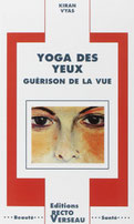 Yoga des Yeux, Guérison de la vue, Kiran Vyas, Suisse, Éd. RectoVerseau, 1992  association l art de voir methode bates