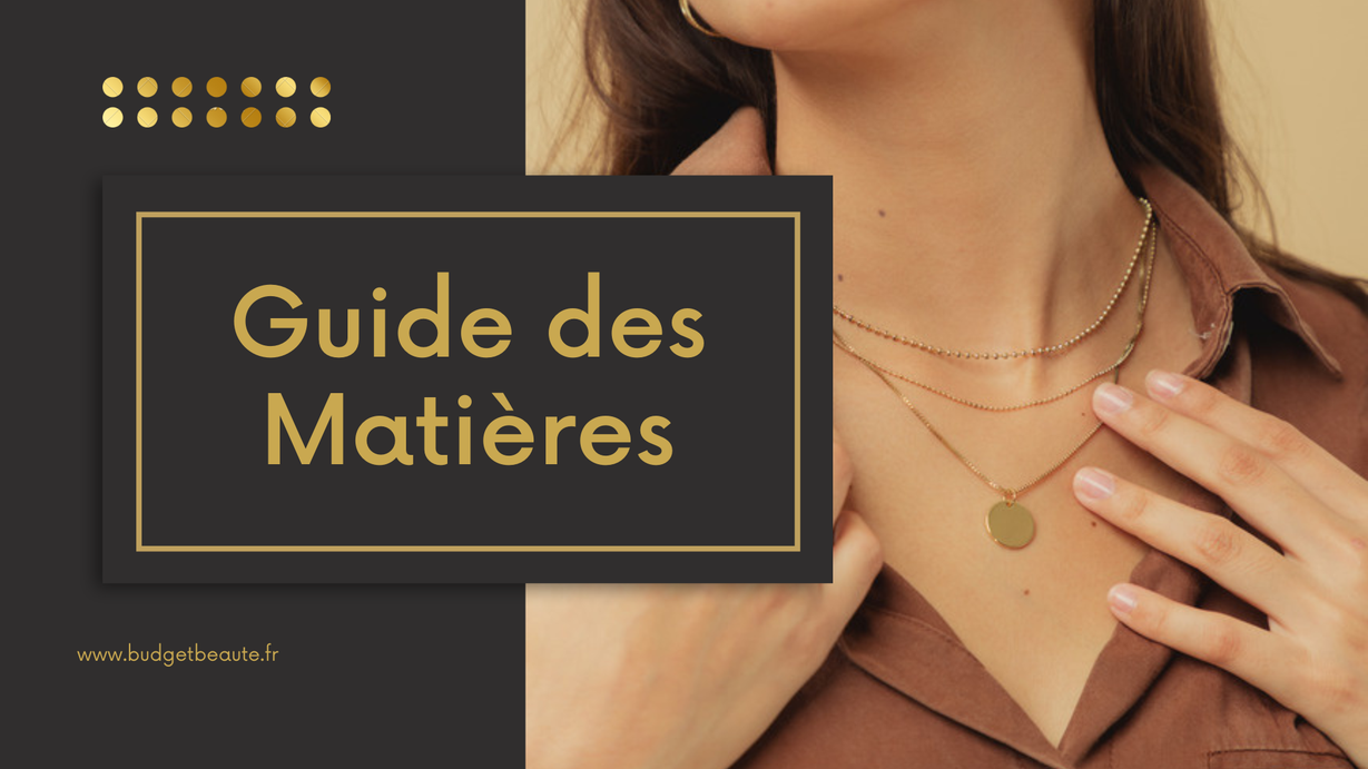 Guide des matières bijoux Budget Beauté