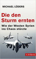 Die den Sturm ernten: Wie der Westen Syrien ins Chaos stürzte Taschenbuch – 25. April 2017 | Preis 14,95 | 04-2017  C H Beck