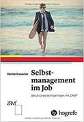 Selbstmanagement im Job Berufliches Wohlbefinden mit ZRM