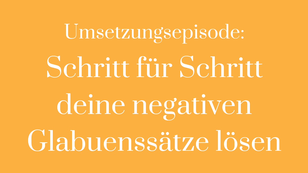 Glaubenssatz Umsetzung negative Glaubenssätze lösen Gefühlszustand verändern