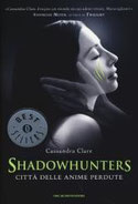 Città delle anime perdute. Shadowhunters di Clare Cassandra      Prezzo:  € 11,50     ISBN: 9788804635406     Editore: Mondadori [collana: Oscar Bestsellers]     Genere: Fantasy     Dettagli: p. 549 