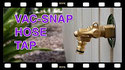 Click to watch YouTube video Vac-Snap Hose Tap