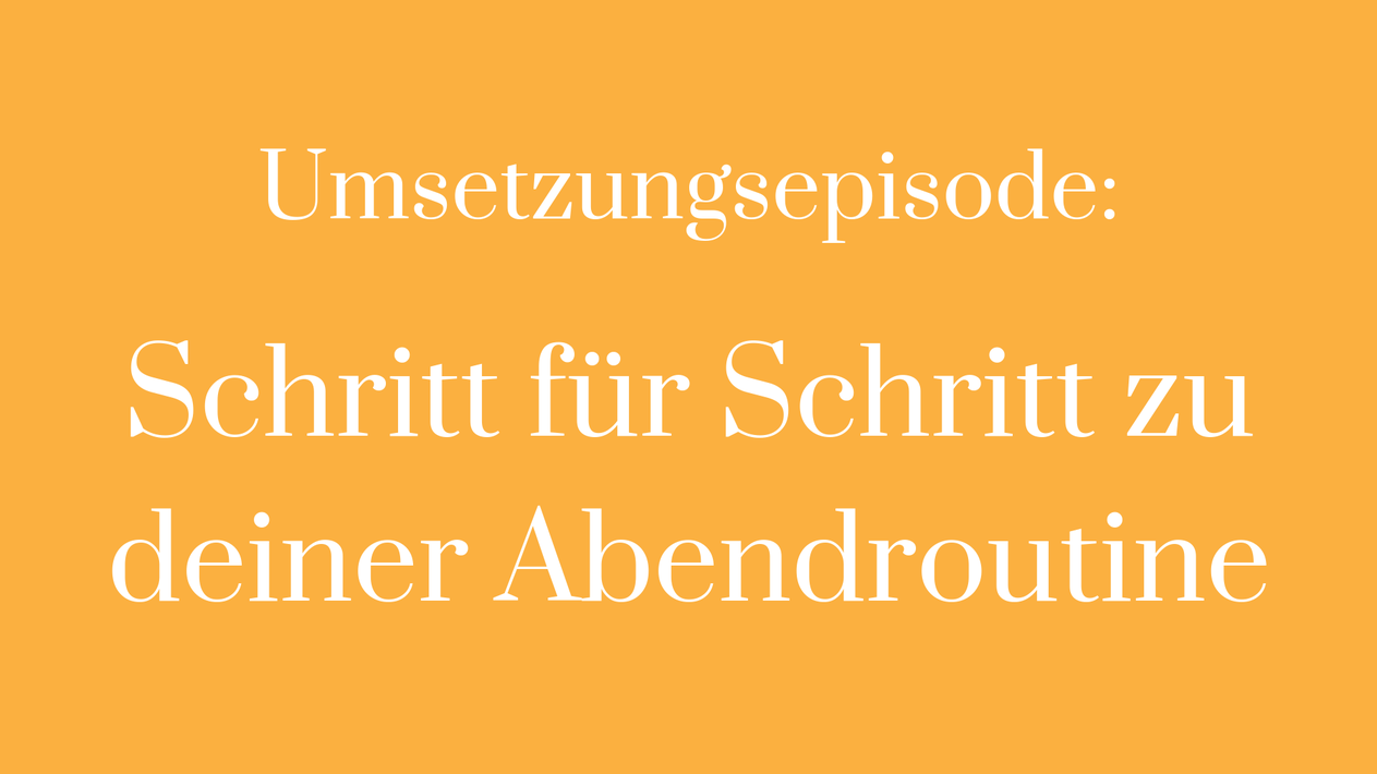Abendroutine Schritt für Schritt Umsetzung Ziele Tag abschließen Tag planen Planung Zukunft Rituale Gewohnheiten Wohlfühlrituale perfekter Tag Turtle Steps Visualisierung