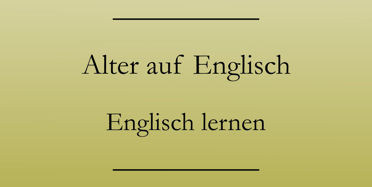 Alles rund ums Alter Englisch Englisch lernen