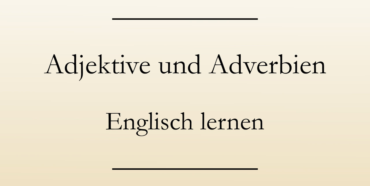 Adverbien Oder Adjektive Englisch übungen Adverbien und Adjektive im Englischen - Englisch lernen