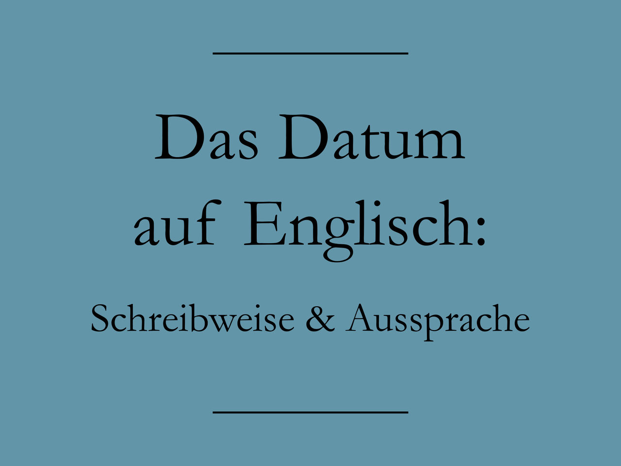 Datum Englisch Schreibweise & Aussprache Englisch lernen