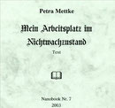 Petra Mettke/Mein Arbeitsplatz im Nichtwachzustand/Nanobook Nr. 7/2003